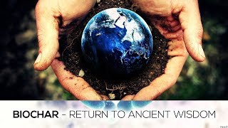 Biochar  Return to Ancient Wisdom [upl. by Nic]