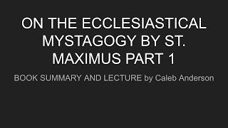 St Maximos the Confessor quotOn the Ecclesiastical Mystagogyquot  Book summary  Part 1 [upl. by Englebert]