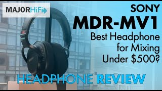 Sony MDRMV1 Review  Best Headphone for Mixing Under 500 [upl. by Artimid]