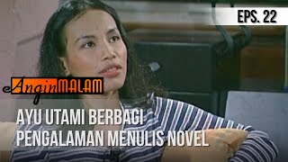 ANGIN MALAM  Ayu Utami Berbagi Pengalaman Menulis Novel Episode 22 [upl. by Ainahpets]