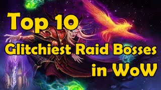 Top 10 Glitchiest Raid Bosses in WoW [upl. by Bazil]