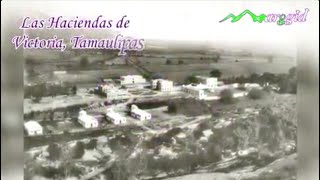 Haciendas de Victoria TamaulipasDocumental Histórico [upl. by Fredia]