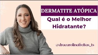 Qual é o Melhor Hidratante para a Dermatite Atópica  Dra Carolina Freitas [upl. by Neelyk]