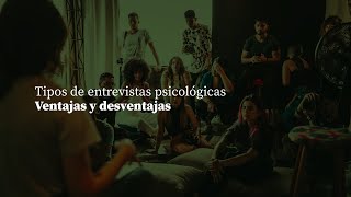 Tipos de entrevistas psicológicas  Ventajas y desventajas [upl. by Rew]