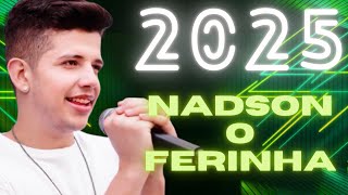 NADSON O FERINHA  CD NOVO 2025 ATUALIZADO COMPLETO  MÚSICAS NOVAS  OUTUBRO [upl. by Woolley]