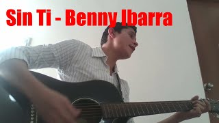 Sin Ti  Benny Ibarra Cover [upl. by Neo]