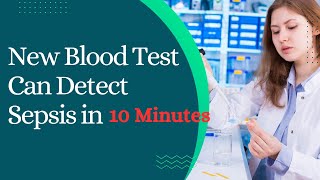 New Blood Test Can Detect Sepsis in Under 10 Minutes [upl. by Alikat718]