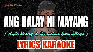 ANG BALAY NI MAYANG  KYLE WONG amp MARTINA SAN DIEGO  LYRICS KARAOKE  BY BongTV OnAir [upl. by Aicrop881]