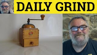 🔵 Daily Grind Meaning  Daily Grind Defined  Daily Grind Examples  Idioms  British Pronunciation [upl. by Oniuqa]