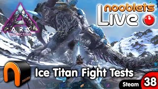 ARK Extinction ICE TITAN FIGHT TESTS Ep38 Nooblets LIVE [upl. by Haziza]