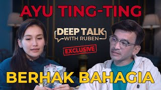 KUPAS TUNTAS AYU TING TING BERHAK BAHAGIA  DEEP TALK WITH RUBEN [upl. by Pierre493]