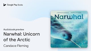 Narwhal Unicorn of the Arctic by Candace Fleming · Audiobook preview [upl. by Drofdeb]