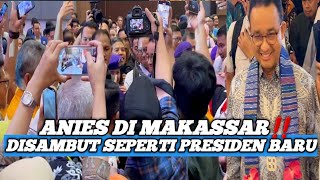 MAKASSAR HEBOH‼️ SAMBUT ANIES SEPERTI PRESIDEN BARU DILANTIK [upl. by Elleraj]