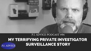 My Terrifying Private Investigator Surveillance Story  PI Advice Podcast 94 [upl. by Alyda992]