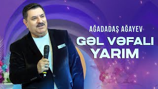 Ağadadaş Ağayev — Gəl Vəfalı Yarım Məhəbbətim gəl gəl YENİ 2024 [upl. by Vanya475]