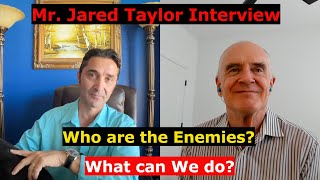 The Jared Taylor Interview Who is the quotEnemyquot OUR quotdestructionquot what can WE do Their weapons [upl. by Viquelia]