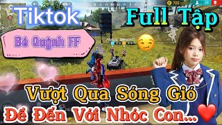 Tik Tok Free Fire  Phim ngắn Vượt Qua Sóng Gió để đến với nhóc con ”FULL Tập  Bé Quỳnh FF [upl. by Ladnik85]