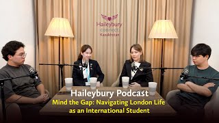 Mind the Gap Navigating London Life as an International Student  Haileybury Almaty Podcast [upl. by Stoneham]