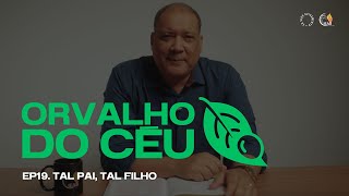 ORVALHO DO CÉU  Tal Pai Tal Filho • Ep 19 [upl. by Yeliah576]