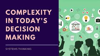 COMPLEXITY IN TODAYS DECISION MAKING  SYSTEMS THINKING [upl. by Hoang861]