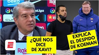 LA INCÓGNITA DE XAVI AL BARCELONA Laporta lo QUIERE y EXPLICA despido de Koeman  Exclusivos [upl. by Eaj]