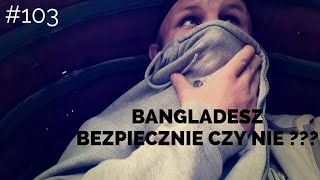 BANGLADESZ  Bezpiecznie czy nie [upl. by Maxama]