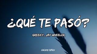 Greeicy Jay Wheeler  ¿Qué Te Pasó LETRA🎵 [upl. by Wolfe]