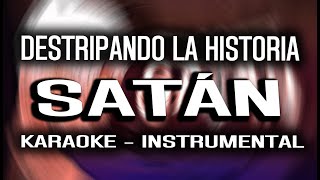 Satán  Destripando la Historia KARAOKE  INSTRUMENTAL [upl. by Habas595]