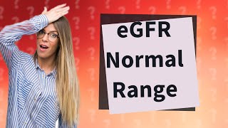 What is eGFR normal range [upl. by Oregolac]