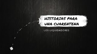 3  Historias para una cuarentena  Los liquidadores [upl. by Lyrpa]