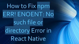 How to Fix npm ERR ENOENT No such file or directory Error in React Native [upl. by Dragoon247]