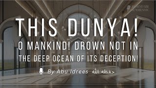 🔈 Abu Idrees  The Dunya – O Mankind Drown Not in The Deep Ocean of its Deception [upl. by Ille]