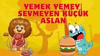 YEMEK YEMEYİ SEVMEYEN KÜÇÜK ASLAN Yemek Yemek İstemeyen ve Yemek Seçen Çocuklar için Eğitici Masal [upl. by Falito]