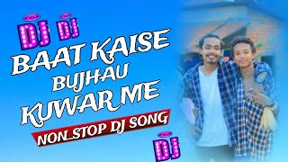 Baat Kaise Bujhau Kuwar Me  Nonstop Dj Song  DJ keshab Remix [upl. by Avie714]