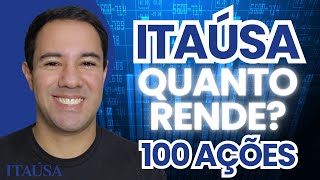 🔵 ITSA4 QUANTO RENDE 100 AÇÕES DA ITAÚSA VALE A PENA [upl. by Peta]