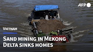 Sand mining in Vietnams Mekong sinks homes livelihoods  AFP [upl. by Kcirtap489]