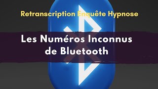 Les Numéros Inconnus de Bluetooth – Enquête sous hypnose 10 Nov 2022 [upl. by Volin511]