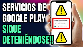 ⚠️Porque me aparece SERVICIOS de GOOGLE PLAY sigue DETENIÉNDOSE SOLUCIÓN [upl. by Gianni]