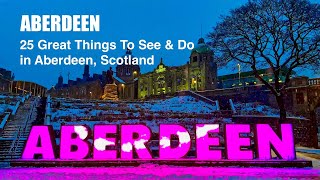 ABERDEEN  25 Great Things To SEE amp DO in Aberdeen Scotland [upl. by Herve694]