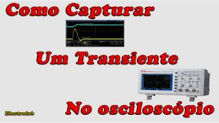 Osciloscópio Como Medir e Capturar Pulsos e Transientes [upl. by Sirad]