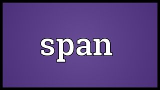 Span Meaning [upl. by Norahc]