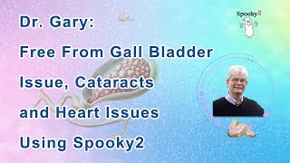 Spooky2 Reviews Dr Gary Free From Gall Bladder Issue Cataracts and Heart Issues Using Spooky2 [upl. by Klecka]