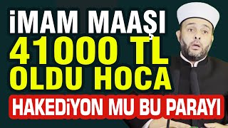 Halil Konakçı Hoca İmam Maaşı 41000 TL Oldu Hoca Hakediyon mu Bu Parayı [upl. by Rheingold]