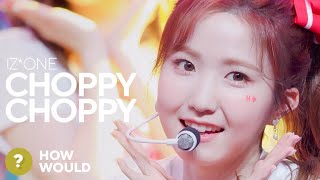 How Would IZONE Sing CHOPPY CHOPPY PRODUCE 101 JAPAN THE GIRLS [upl. by Ruhtracm70]