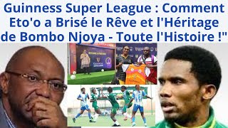 Guinness Super League  Comment Eto’o a Profané le Rêve et l’Héritage de Bombo Njoya [upl. by Lillith]