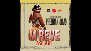 M REVE ASHBIBI 🎤 prezidan jojo [upl. by Augustus]