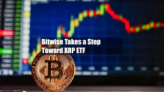 Bitwise Takes a Step Toward XRP ETF [upl. by Dnaleel]