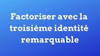 Comment factoriser avec la 3e identité remarquable [upl. by Annol]