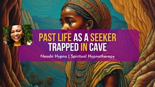 258 Neoshi Hypno  PAST LIFE as SEEKER TRAPPED in a CAVE  Spiritual Hypnosis [upl. by Nagem]