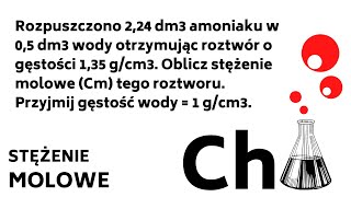 Rozpuszczono 224 dm3 amoniaku w 05 dm3 wody otrzymując roztwór o gęstości 135 gcm3  146 [upl. by Page135]